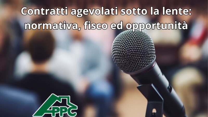 Contratti agevolati sotto la lente: normativa, fisco ed opportunità
